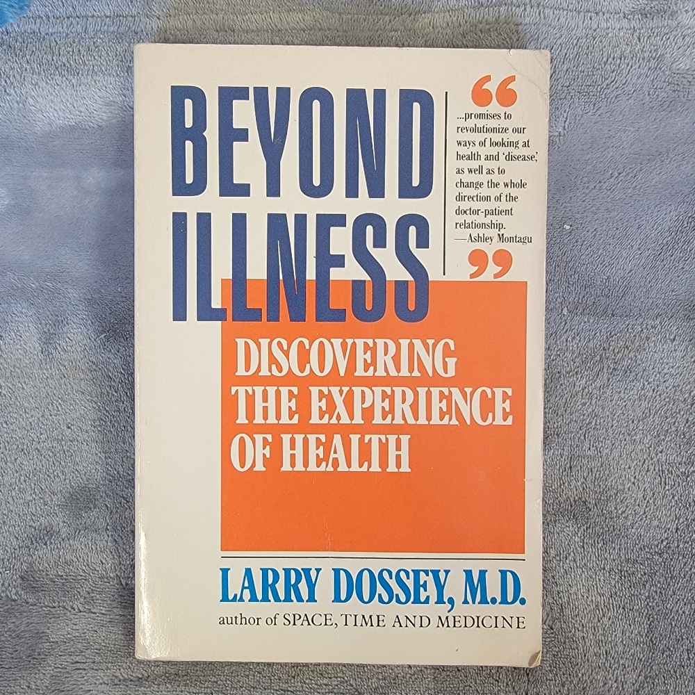 Beyond Illness:  Discovering the Experience of Health Book by Larry Dossey M.D.
